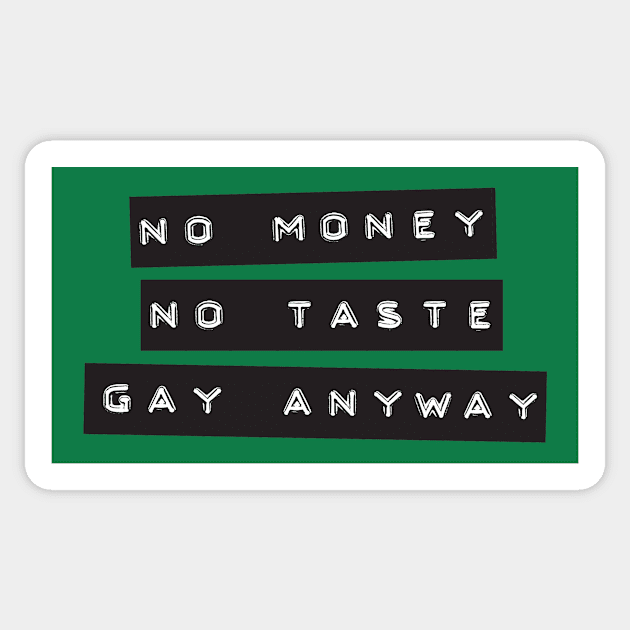 No Money. No Taste. Gay Anyway. Sticker by DADDY DD